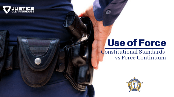 Use-of-Force Constitutional Standards versus Force Continuum